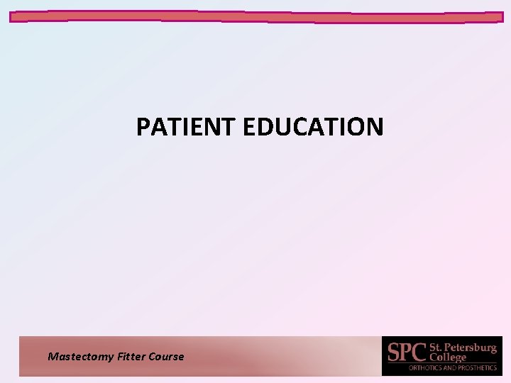 PATIENT EDUCATION Mastectomy Fitter Course PATIENT EDUCATION Mastectomy Fitter Course