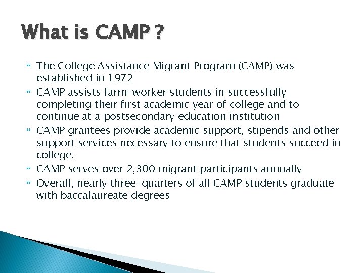 What is CAMP ? The College Assistance Migrant Program (CAMP) was established in 1972