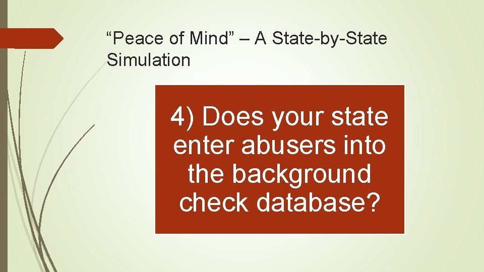 “Peace of Mind” – A State-by-State Simulation 4) Does your state enter abusers into