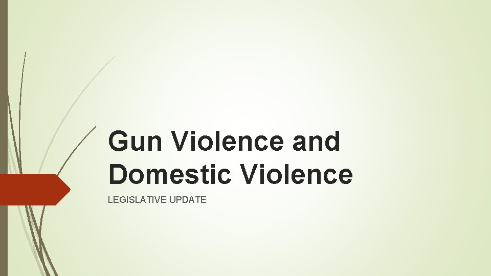 Gun Violence and Domestic Violence LEGISLATIVE UPDATE 