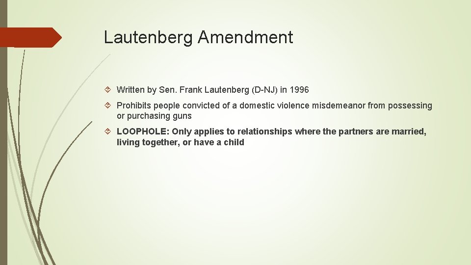 Lautenberg Amendment Written by Sen. Frank Lautenberg (D-NJ) in 1996 Prohibits people convicted of