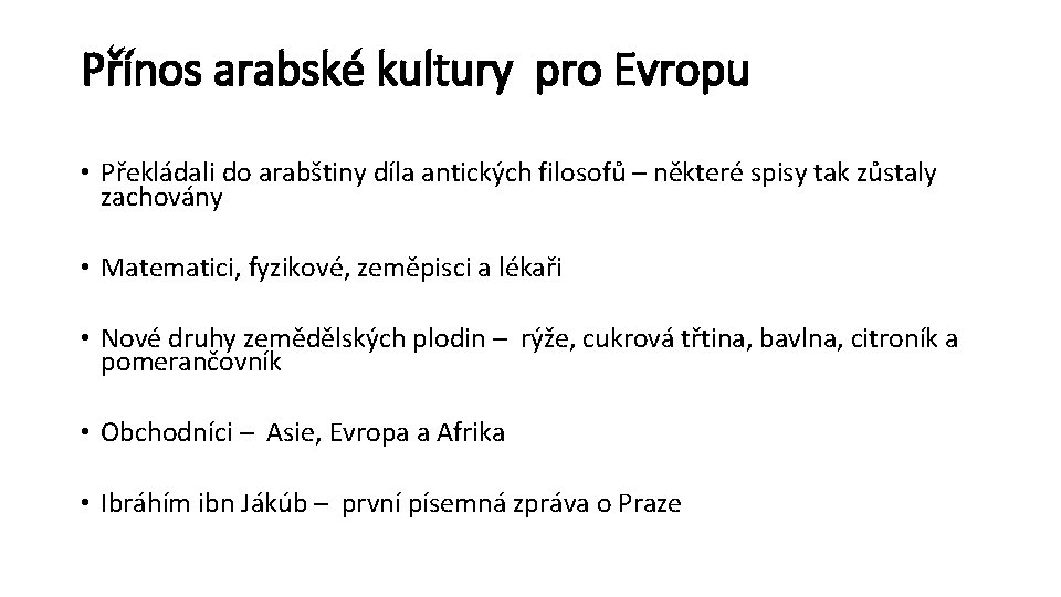 Přínos arabské kultury pro Evropu • Překládali do arabštiny díla antických filosofů – některé