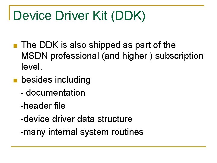 Device Driver Kit (DDK) n n The DDK is also shipped as part of