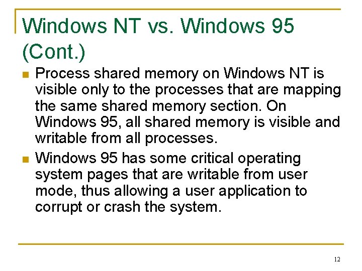 Windows NT vs. Windows 95 (Cont. ) n n Process shared memory on Windows