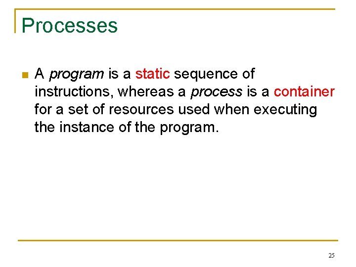 Processes n A program is a static sequence of instructions, whereas a process is