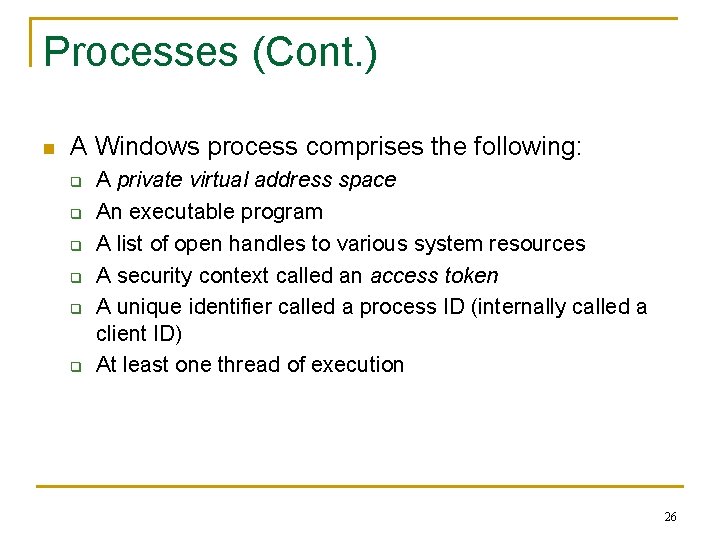Processes (Cont. ) n A Windows process comprises the following: q q q A