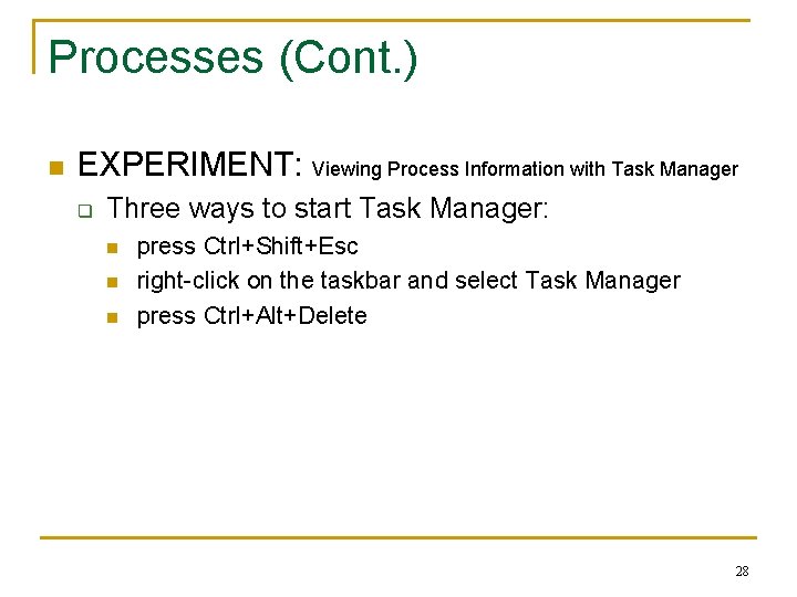 Processes (Cont. ) n EXPERIMENT: Viewing Process Information with Task Manager q Three ways