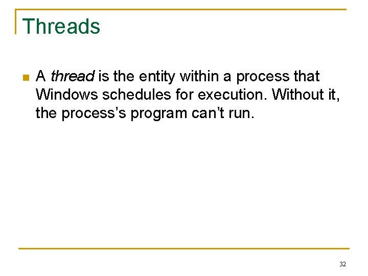Threads n A thread is the entity within a process that Windows schedules for