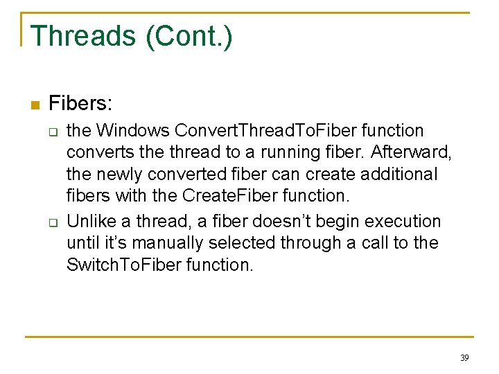 Threads (Cont. ) n Fibers: q q the Windows Convert. Thread. To. Fiber function