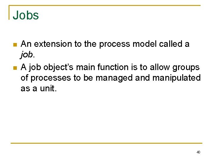 Jobs n n An extension to the process model called a job. A job