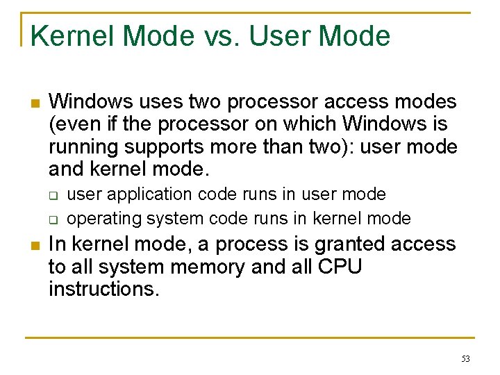 Kernel Mode vs. User Mode n Windows uses two processor access modes (even if