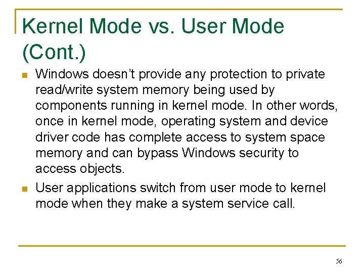 Kernel Mode vs. User Mode (Cont. ) n n Windows doesn’t provide any protection