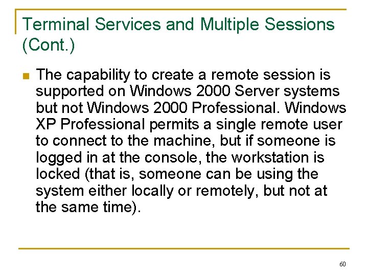 Terminal Services and Multiple Sessions (Cont. ) n The capability to create a remote