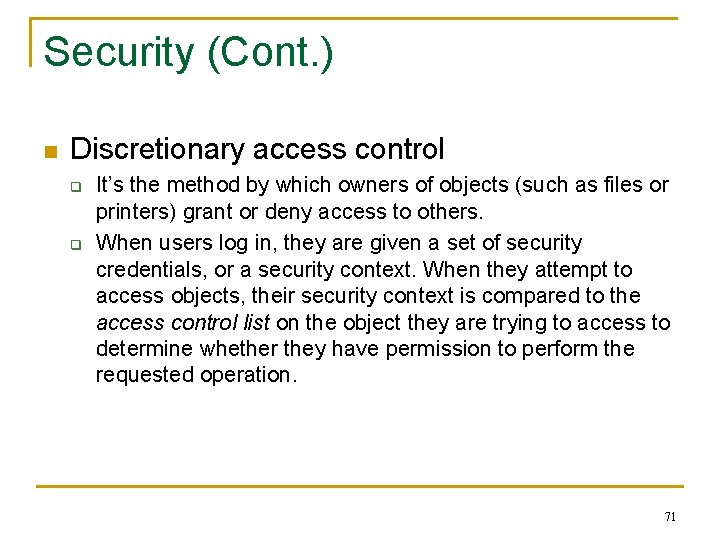 Security (Cont. ) n Discretionary access control q q It’s the method by which