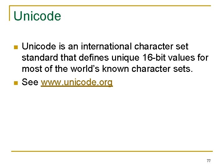 Unicode n n Unicode is an international character set standard that defines unique 16