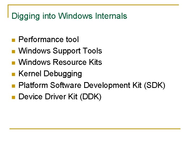 Digging into Windows Internals n n n Performance tool Windows Support Tools Windows Resource