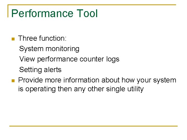 Performance Tool n n Three function: System monitoring View performance counter logs Setting alerts