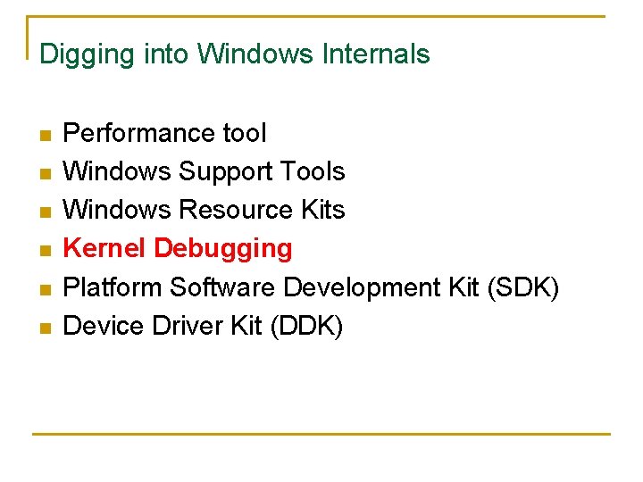 Digging into Windows Internals n n n Performance tool Windows Support Tools Windows Resource