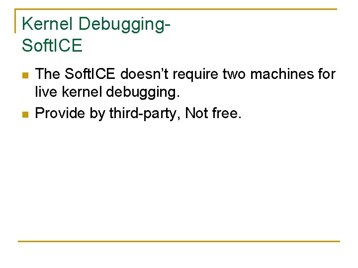 Kernel Debugging. Soft. ICE n n The Soft. ICE doesn’t require two machines for