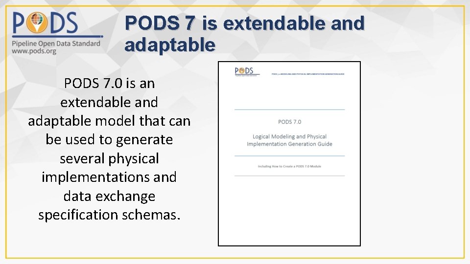PODS 7 is extendable and adaptable PODS 7. 0 is an extendable and adaptable