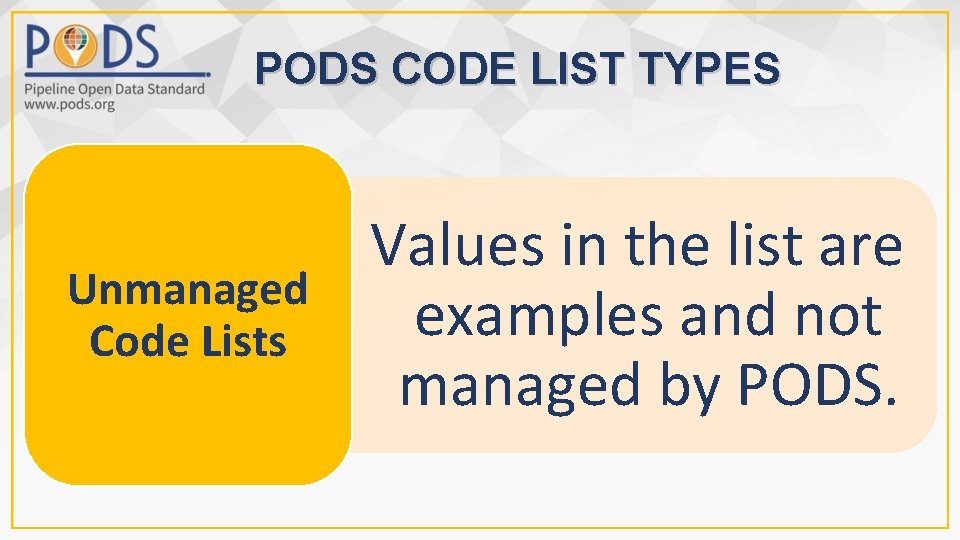 PODS CODE LIST TYPES Unmanaged Code Lists Values in the list are examples and