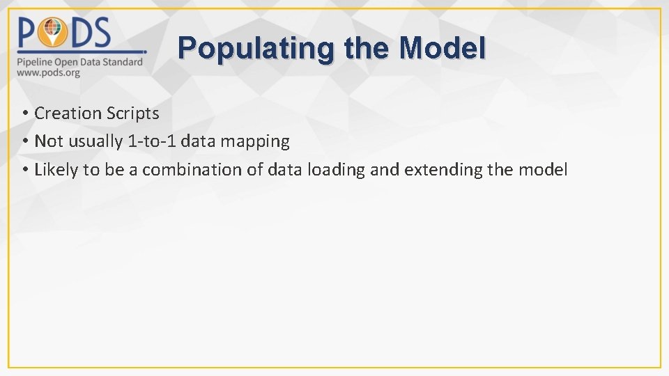 Populating the Model • Creation Scripts • Not usually 1 -to-1 data mapping •