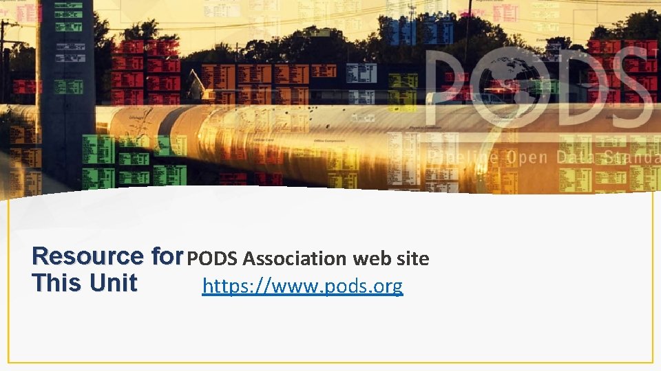 Resource for PODS Association web site This Unit https: //www. pods. org 