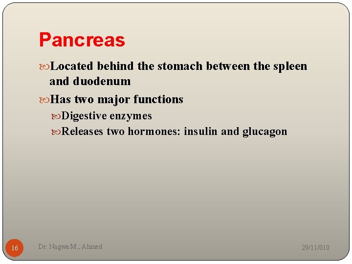 Pancreas Located behind the stomach between the spleen and duodenum Has two major functions