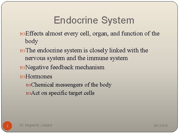 Endocrine System Effects almost every cell, organ, and function of the body The endocrine