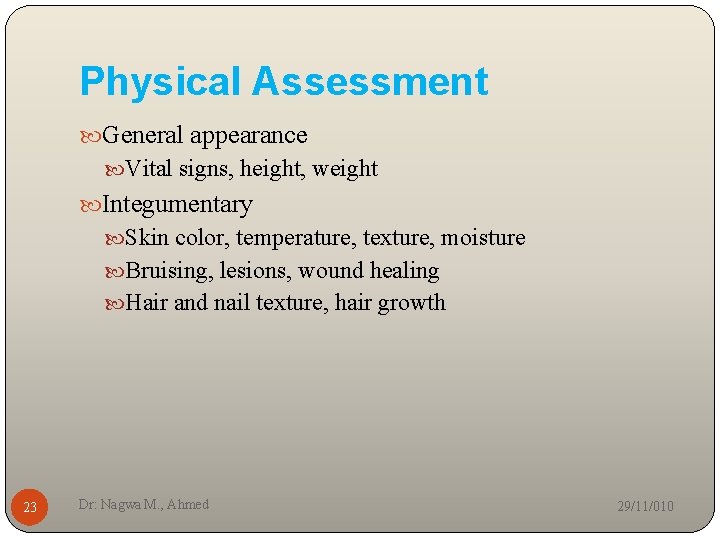 Physical Assessment General appearance Vital signs, height, weight Integumentary Skin color, temperature, texture, moisture