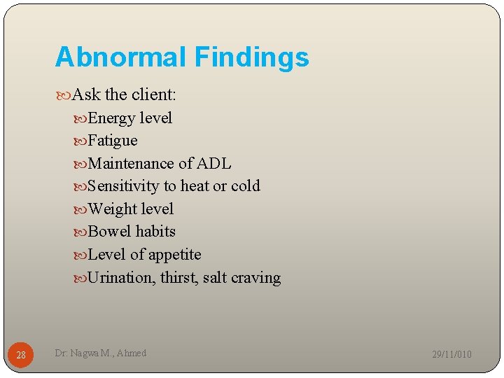 Abnormal Findings Ask the client: Energy level Fatigue Maintenance of ADL Sensitivity to heat