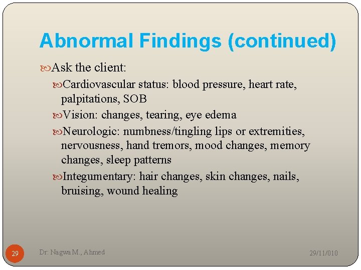 Abnormal Findings (continued) Ask the client: Cardiovascular status: blood pressure, heart rate, palpitations, SOB