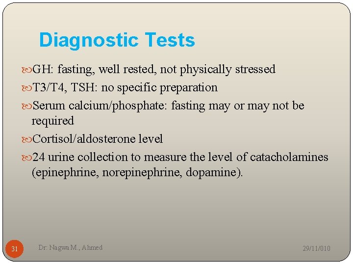 Diagnostic Tests GH: fasting, well rested, not physically stressed T 3/T 4, TSH: no