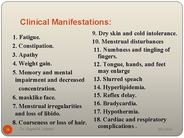 Clinical Manifestations: 34 9. Dry skin and cold intolerance. 1. Fatigue. 10. Menstrual disturbances