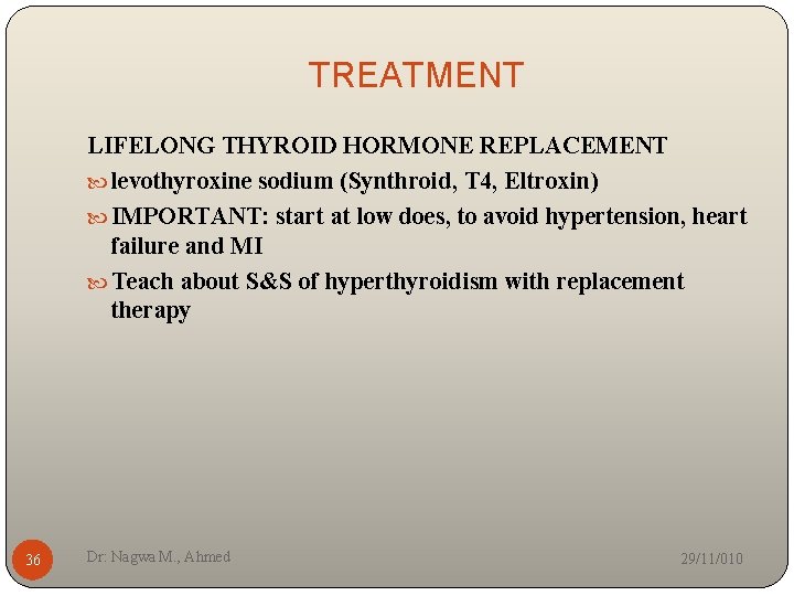 TREATMENT LIFELONG THYROID HORMONE REPLACEMENT levothyroxine sodium (Synthroid, T 4, Eltroxin) IMPORTANT: start at