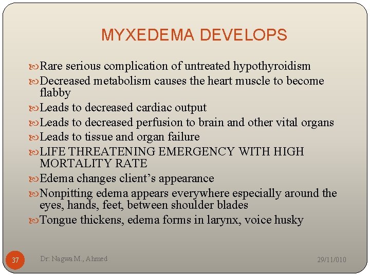MYXEDEMA DEVELOPS Rare serious complication of untreated hypothyroidism Decreased metabolism causes the heart muscle