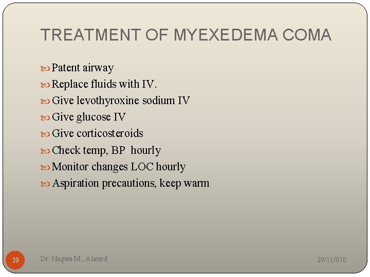 TREATMENT OF MYEXEDEMA COMA Patent airway Replace fluids with IV. Give levothyroxine sodium IV