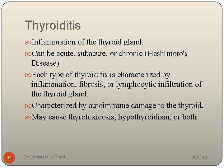 Thyroiditis Inflammation of the thyroid gland. Can be acute, subacute, or chronic (Hashimoto's Disease)