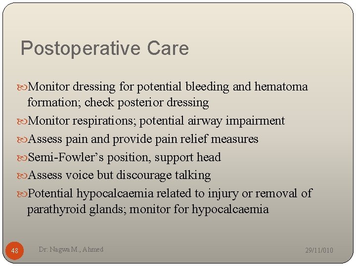 Postoperative Care Monitor dressing for potential bleeding and hematoma formation; check posterior dressing Monitor