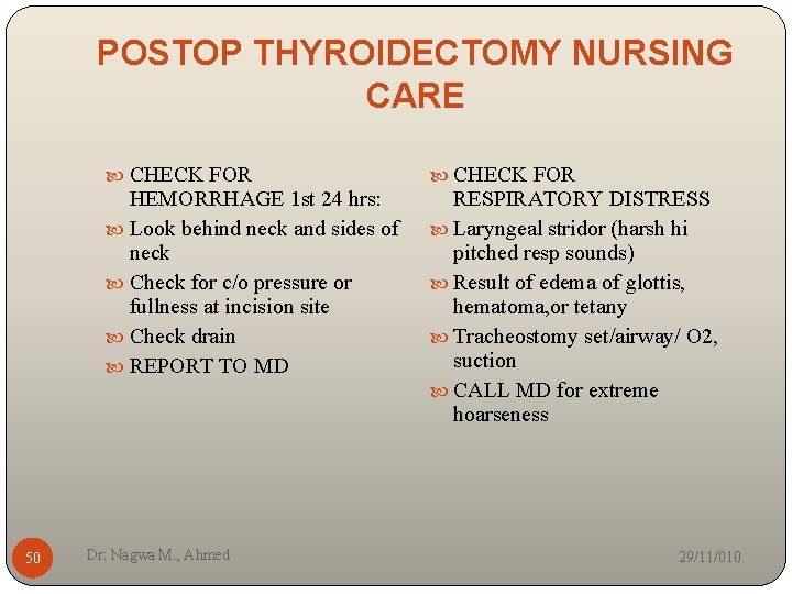POSTOP THYROIDECTOMY NURSING CARE CHECK FOR HEMORRHAGE 1 st 24 hrs: Look behind neck