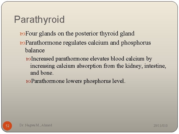 Parathyroid Four glands on the posterior thyroid gland Parathormone regulates calcium and phosphorus balance