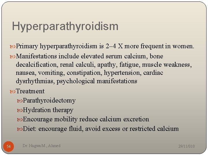 Hyperparathyroidism Primary hyperparathyroidism is 2– 4 X more frequent in women. Manifestations include elevated