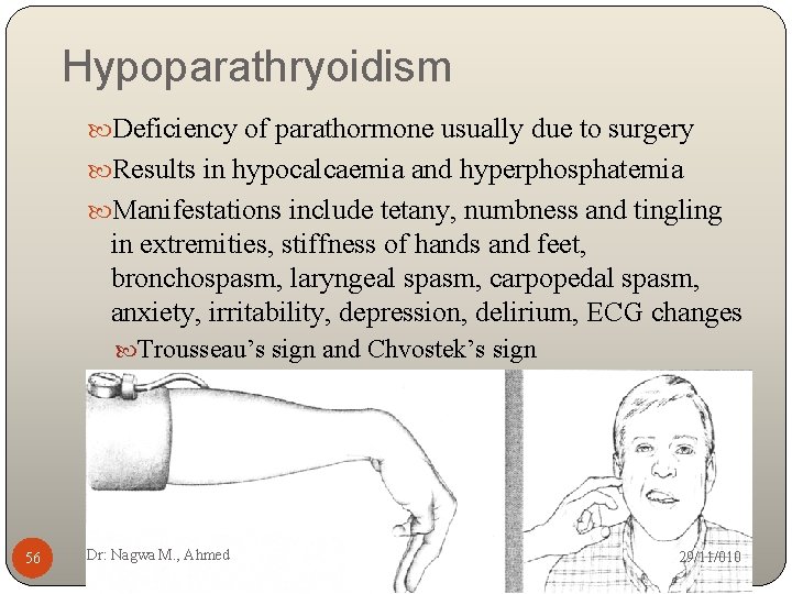 Hypoparathryoidism Deficiency of parathormone usually due to surgery Results in hypocalcaemia and hyperphosphatemia Manifestations