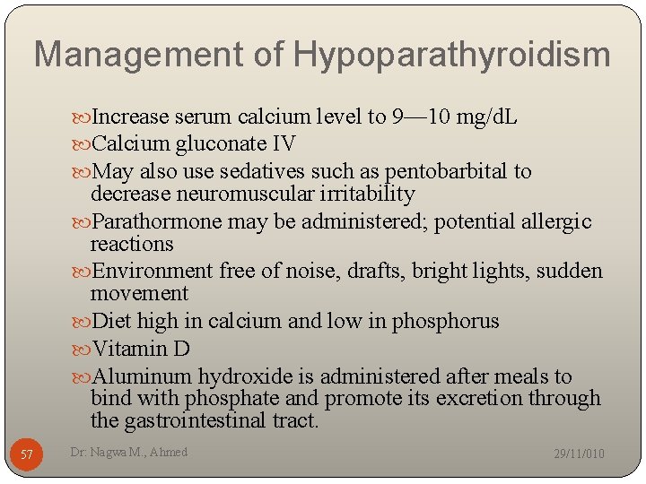Management of Hypoparathyroidism Increase serum calcium level to 9— 10 mg/d. L Calcium gluconate
