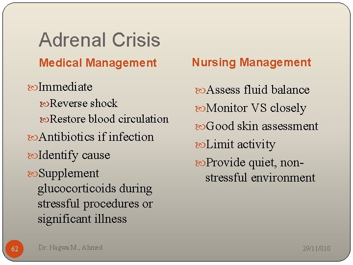 Adrenal Crisis Medical Management Immediate Reverse shock Restore blood circulation Antibiotics if infection Identify