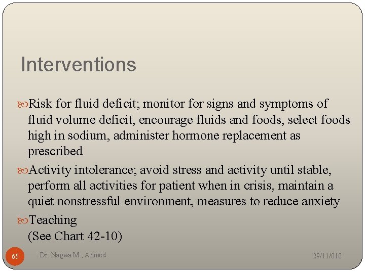 Interventions Risk for fluid deficit; monitor for signs and symptoms of fluid volume deficit,