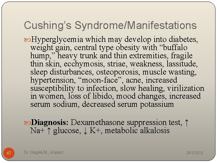 Cushing’s Syndrome/Manifestations Hyperglycemia which may develop into diabetes, weight gain, central type obesity with