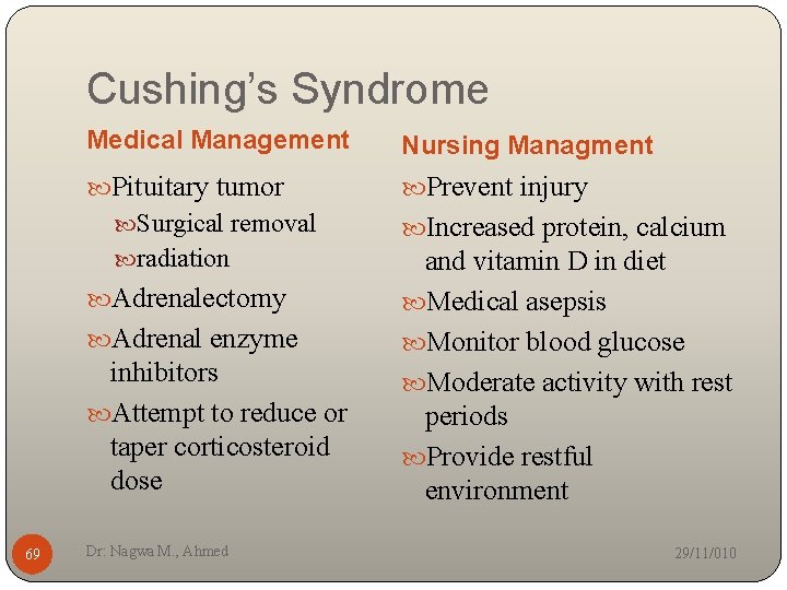 Cushing’s Syndrome Medical Management Nursing Managment Pituitary tumor Prevent injury Surgical removal Increased protein,