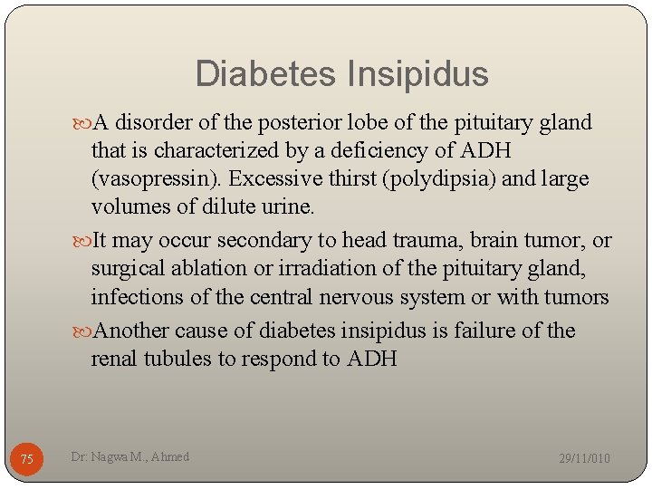 Diabetes Insipidus A disorder of the posterior lobe of the pituitary gland that is
