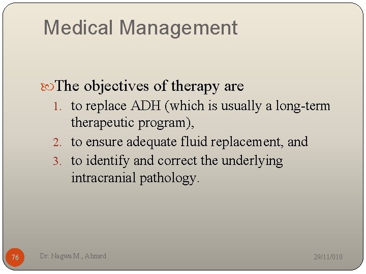 Medical Management The objectives of therapy are 1. to replace ADH (which is usually